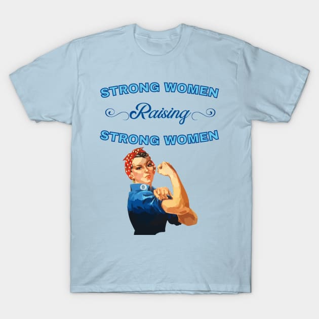 Strong Women Raising Strong Women T-Shirt by Dizzy Lizzy Dreamin